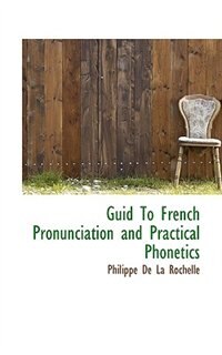 Front cover_Guid To French Pronunciation and Practical Phonetics