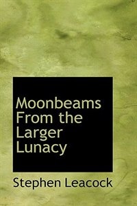 Moonbeams From the Larger Lunacy