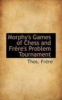 Front cover_Morphy's Games of Chess and Frère's Problem Tournament