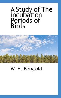 A Study of The incubation Periods of Birds