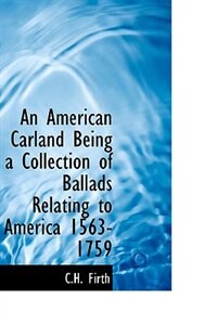 Front cover_An American Carland Being a Collection of Ballads Relating to America 1563-1759