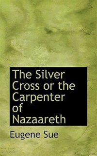 Front cover_The Silver Cross or the Carpenter of Nazaareth