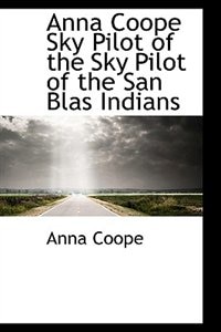 Anna Coope Sky Pilot of the Sky Pilot of the San Blas Indians