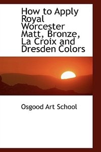 How to Apply Royal Worcester Matt, Bronze, La Croix and Dresden Colors