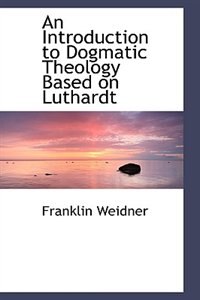 Couverture_An Introduction to Dogmatic Theology Based on Luthardt