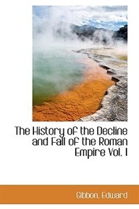 Front cover_The History of the Decline and Fall of the Roman Empire Vol. I