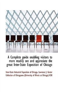 Couverture_A Complete guide enabling visitors to more readily see and appreciate the great Inter-State Expositi