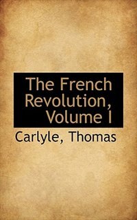 Front cover_The French Revolution, Volume I