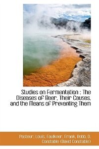 Studies on Fermentation: The Diseases of Beer, Their Causes, and the Means of Preventing Them