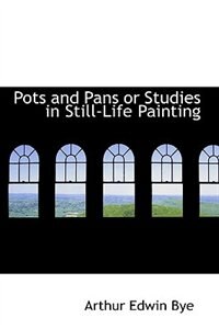 Pots and Pans or Studies in Still-Life Painting