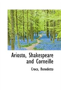 Ariosto, Shakespeare and Corneille