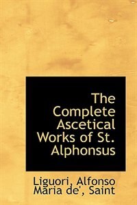 Front cover_The Complete Ascetical Works of St. Alphonsus