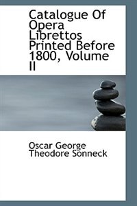 Couverture_Catalogue Of Opera Librettos Printed Before 1800, Volume II
