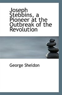 Couverture_Joseph Stebbins, a Pioneer at the Outbreak of the Revolution