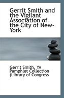 Gerrit Smith and the Vigilant Association of the City of New-York