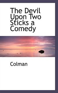 Front cover_The Devil Upon Two Sticks a Comedy