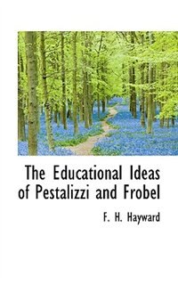 Couverture_The Educational Ideas of Pestalizzi and Frobel