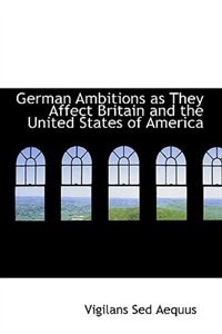 Couverture_German Ambitions as They Affect Britain and the United States of America