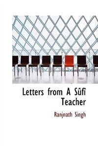 Letters from A Sûfî Teacher