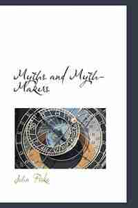 Myths and Myth-Makers by John Fiske