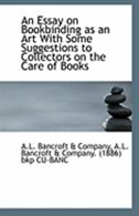 Front cover_An Essay on Bookbinding as an Art With Some Suggestions to Collectors on the Care of Books