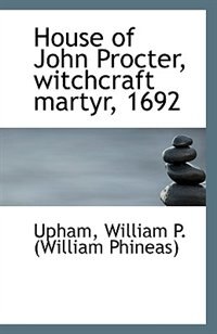 Couverture_House of John Procter, witchcraft martyr, 1692