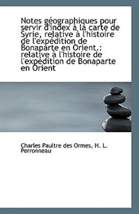 Couverture_Notes géographiques pour servir d'index à la carte de Syrie, relative à l'histoire de l'expédition d