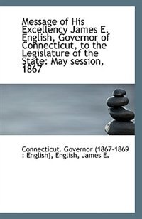 Couverture_Message of His Excellency James E. English, Governor of Connecticut, to the Legislature of the State
