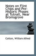 Couverture_Notes on Flint Chips and Pre-Historic Phases at Tutnall, Near Bromsgrove