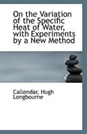 Front cover_On the Variation of the Specific Heat of Water, with Experiments by a New Method
