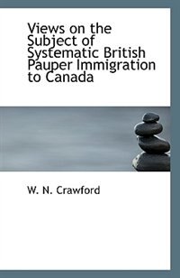 Front cover_Views on the Subject of Systematic British Pauper Immigration to Canada