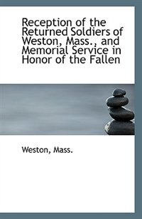 Front cover_Reception of the Returned Soldiers of Weston, Mass., and Memorial Service in Honor of the Fallen