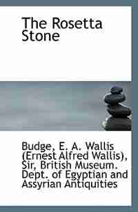 The Rosetta Stone de Sir E. A. Wallis (Ernest Alfred Wallis)