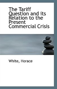 Front cover_The Tariff Question and its Relation to the Present Commercial Crisis