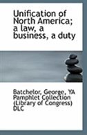 Front cover_Unification of North America; a law, a business, a duty