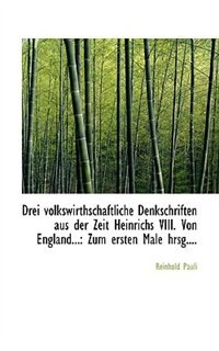 Front cover_Drei volkswirthschaftliche Denkschriften aus der Zeit Heinrichs VIII. Von England...