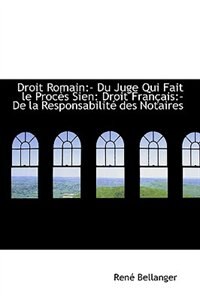 Droit Romain: - Du Juge Qui Fait le Procès Sien: Droit Français:- De la Responsabilité des Notaires