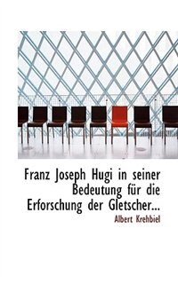 Front cover_Franz Joseph Hugi in seiner Bedeutung für die Erforschung der Gletscher...