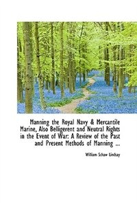 Front cover_Manning the Royal Navy & Mercantile Marine, Also Belligerent and Neutral Rights in the Event of War