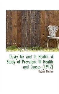 Dusty Air and Ill Health: A Study of Prevalent Ill Health and Causes (1912)