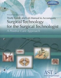 Study Guide And Lab Manual For Surgical Technology For The Surgical Technologist, 4th