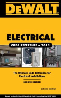 Dewalt® Electrical Code Reference: Based on the 2011 National Electrical Code