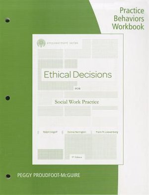 Practice Behaviors Workbook For Dolgoff/harrington/loewenberg's Brooks/cole Empowerment Series: Ethical Decisions For Social Work Practice, 9th