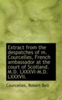 Couverture_Extract from the despatches of m. Courcelles, French ambassador at the court of Scotland. M.D. LXXXV