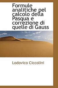 Formule analitiche pel calcolo della Pasqua e correzione di quelle di Gauss