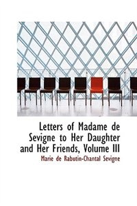 Couverture_Letters of Madame de Sévigné to Her Daughter and Her Friends, Volume III