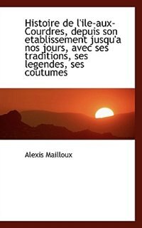 Front cover_Histoire de l'ile-aux-Courdres, depuis son etablissement jusqu'a nos jours, avec ses traditions, ses