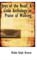 Joys of the Road: A Little Anthology in Praise of Walking
