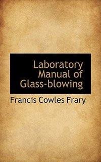 Laboratory Manual of Glass-blowing