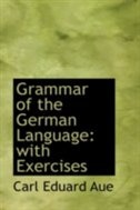 Grammar of the German Language: with Exercises